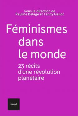 Fminismes dans le monde : 23 rcits d'une rvolution plantaire par Pauline Delage
