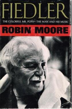 Fiedler : The Colorful Mr. Pops - The Man and His Music par Robin Moore