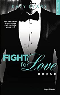 Fight for Love, tome 4 : Rogue par Katy Evans