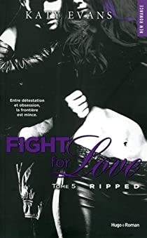 Fight for Love, tome 5 : Ripped par Katy Evans