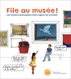 File au muse ! Les enfants philosophes interrogent les artistes par Muses Royaux des Beaux-Arts de Belgique