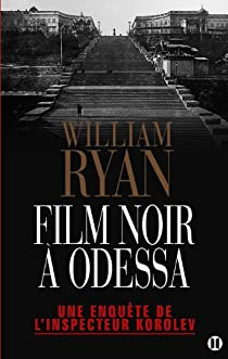 Film noir  Odessa - Une enqute de l inspecteur Korolev par William Ryan