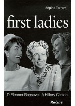 First Ladies : D'Eleanor Roosevelt  Michelle Obama par Rgine Torrent