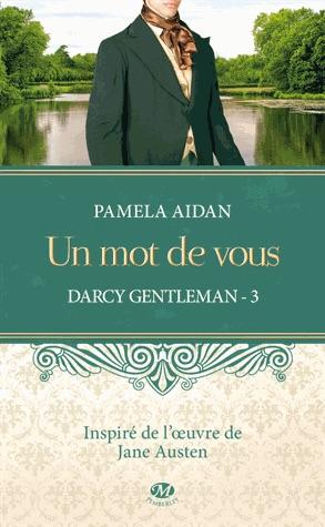 Fitzwilliam Darcy Gentleman, tome 3 : Un mot de vous par Pamela Aidan