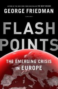 Flashpoints, the emerging crisis in Europe par George Friedman