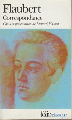 Correspondance : Choix et prsentation de Bernard Masson par Gustave Flaubert