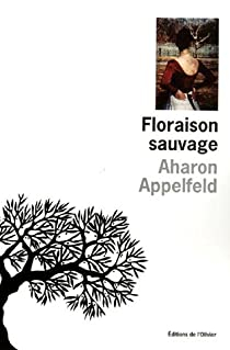 Floraison sauvage par Aharon Appelfeld
