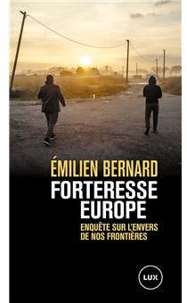 Forteresse Europe - Enqute sur l'envers de nos frontires: Enqute sur l'envers de nos frontires par milien Bernard