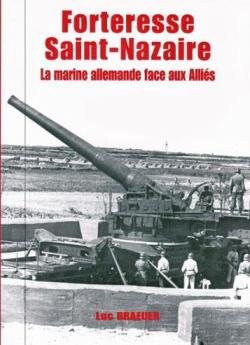 Forteresse Saint-Nazaire : La marine allemande face aux Allis par Luc Braeuer