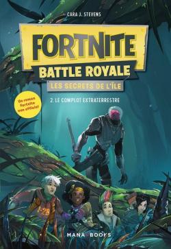 Fortnite battle royale - Les secrets de l'le, tome 2 : Le complot extraterrestre par Cara J. Stevens