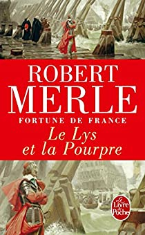 Fortune de France, tome 10 : Le Lys et la pourpre par Robert Merle