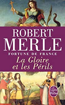Fortune de France, tome 11 : La Gloire et les prils par Robert Merle
