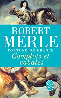 Fortune de France, tome 12 : Complots Et Cabales par Robert Merle
