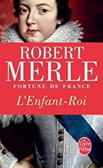 Fortune de France, tome 8 : L'Enfant Roi par Robert Merle