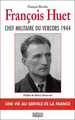 Franois Huet, chef militaire du Vercors 1944 par Franois Broche