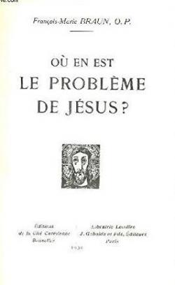 O en est le problme de Jsus ? par Franois-Marie Braun