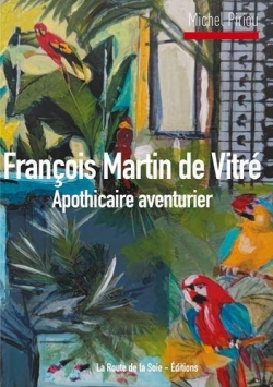 Franois Martin de Vitr : Apothicaire aventurier par Michel Piriou
