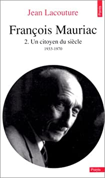Franois Mauriac. Tome 2 : Un citoyen du sicle, 1933-1970 par Jean Lacouture