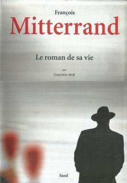 Franois Mitterrand. Le roman de sa vie par Genevive Moll