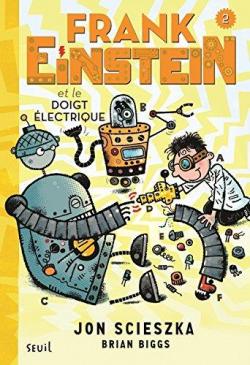 Frank Einstein, tome 2 : Frank Einstein et le doigt lectrique par Jon Scieszka