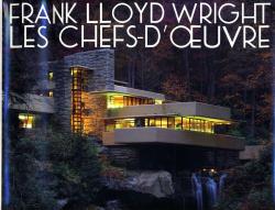 Frank Lloyd Wright, les chefs-d'oeuvre par Bruce Pfeiffer