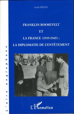 Franklin Roosevelt et la France : La diplomatie et l'enttement par Andr Bziat