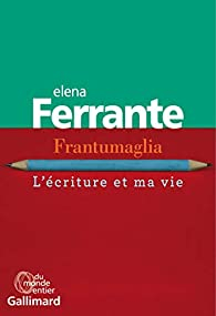 Frantumaglia : L'criture et ma vie par Elena Ferrante
