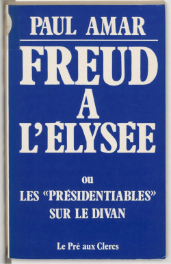 Freud  l'lyse ou les 'prsidentiables' sur le divan par Paul Amar