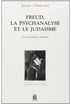 Freud la psychanalyse et le judasme, un messianisme scularis par Jacquy Chemouni