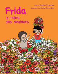 Frida, la reine des couleurs par Sophie Faucher