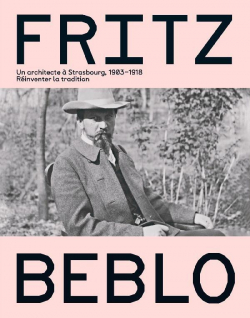 Fritz Beblo, un architecte  Strasbourg (1903-1919), Rinventer la tradition par Alexandre Kostka