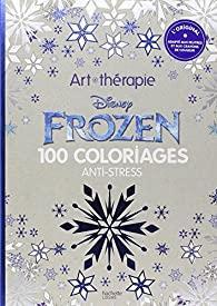Frozen : 100 coloriages anti-stress par Walt Disney