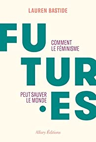 Futur.es : Comment le fminisme peut sauver le monde par Lauren Bastide