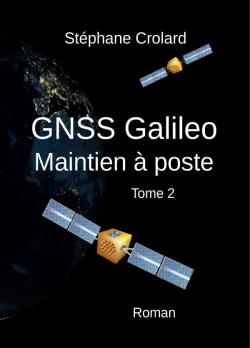 GNSS Galileo, tome 2 : Maintien  poste par Stphane Crolard