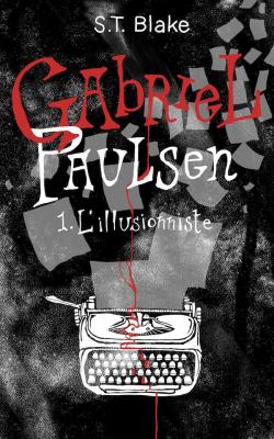Gabriel Paulsen, tome 1 : L'illusionniste par Sarah T. Blake