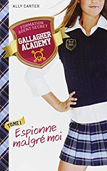 Gallagher Academy, tome 1 : Espionne malgr moi par Ally Carter