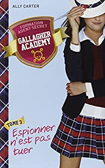 Gallagher Academy, tome 3 : Espionner n'est pas tuer par Ally Carter