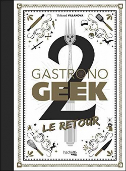 Gastronogeek, tome 2 : Le retour par Thibaud Villanova