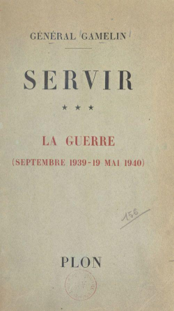 Gnral Gamelin. Servir. 3. La Guerre : Septembre 1939-19 mai 1940 par Maurice-Gustave Gamelin