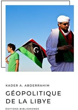 Gopolitique de la Libye par Kader A. Abderrahim