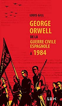 George Orwell, de la guerre civile espagnole  1984 par Louis Gill