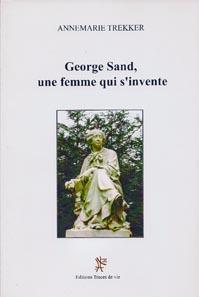 George Sand, une femme qui s'invente par Annemarie Trekker