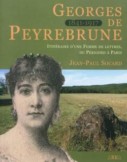 Georges de Peyrebrune, itinraire d'une femme de lettres, du Prigord  Paris par Jean-Paul Socard