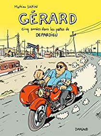 Gérard : Cinq années dans les pattes de Depardieu par Mathieu Sapin