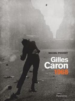 Gilles Caron 1968 par Michel Poivert