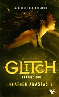 Glitch, tome 3 : Insurrection par Heather Anastasiu