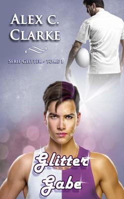 Glitter, tome 1 : Glitter Gabe par Alex C. Clarke