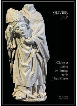 Gloire et misre de l'image aprs Jsus-Christ par Rey Olivier