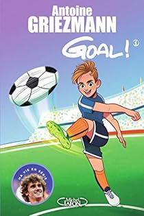 Goal !, tome 1 : Coups francs et coups fourrs par Antoine Griezmann