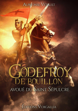 Godefroy de Bouillon : Avoue du Saint-Spulcre par Alphonse Vtault